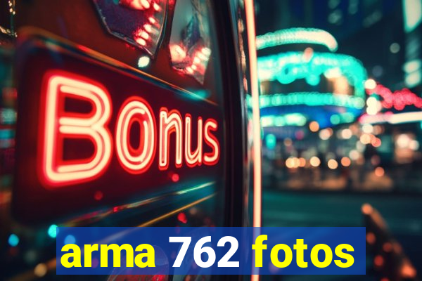 arma 762 fotos